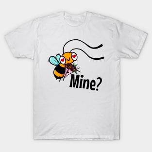 Bee Mine? T-Shirt